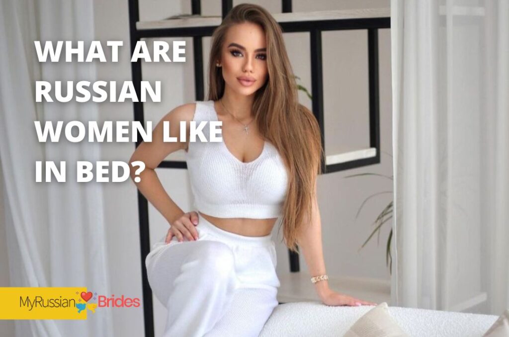 What Are Russian Women Like In Bed? Time To Explore Them Sexually
