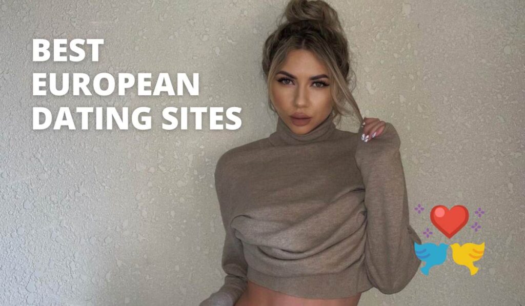 Top 11 Best European Dating Websites For All Kinds of Eastern European Women Dating