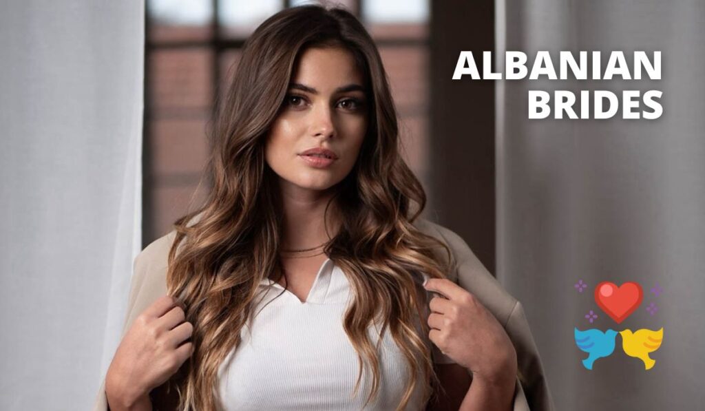 Who Is Albanian Mail Order Bride&How to Find Albanian Women For Marriage?